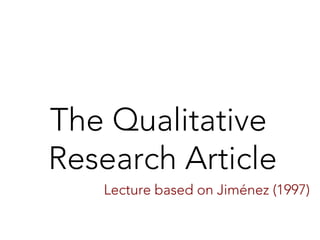 The Qualitative
Research Article
Lecture based on Jiménez (1997)
 