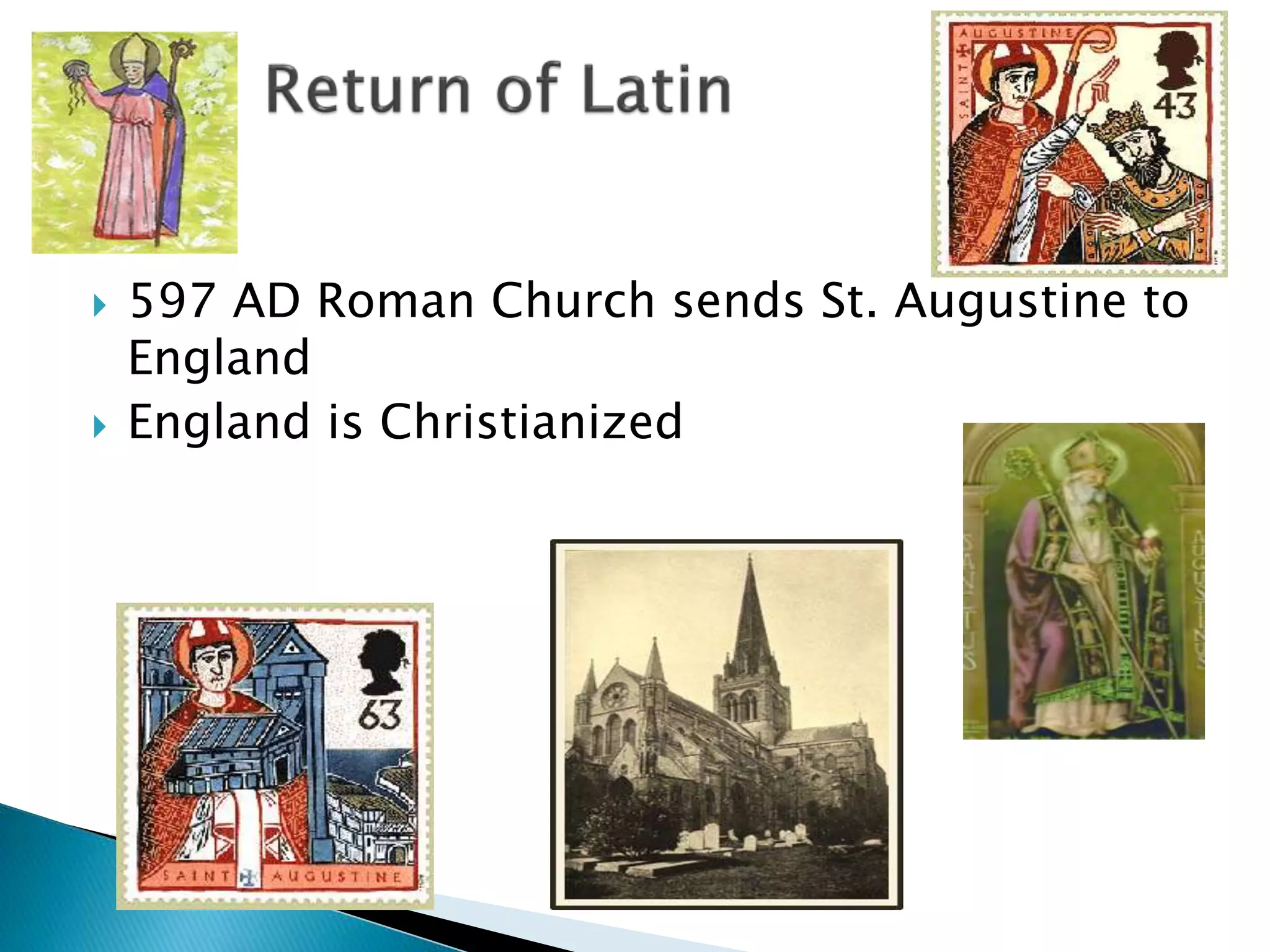  597 AD Roman Church sends St. Augustine to
England
 England is Christianized
 