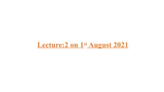 Lecture:2 on 1st
August 2021
 