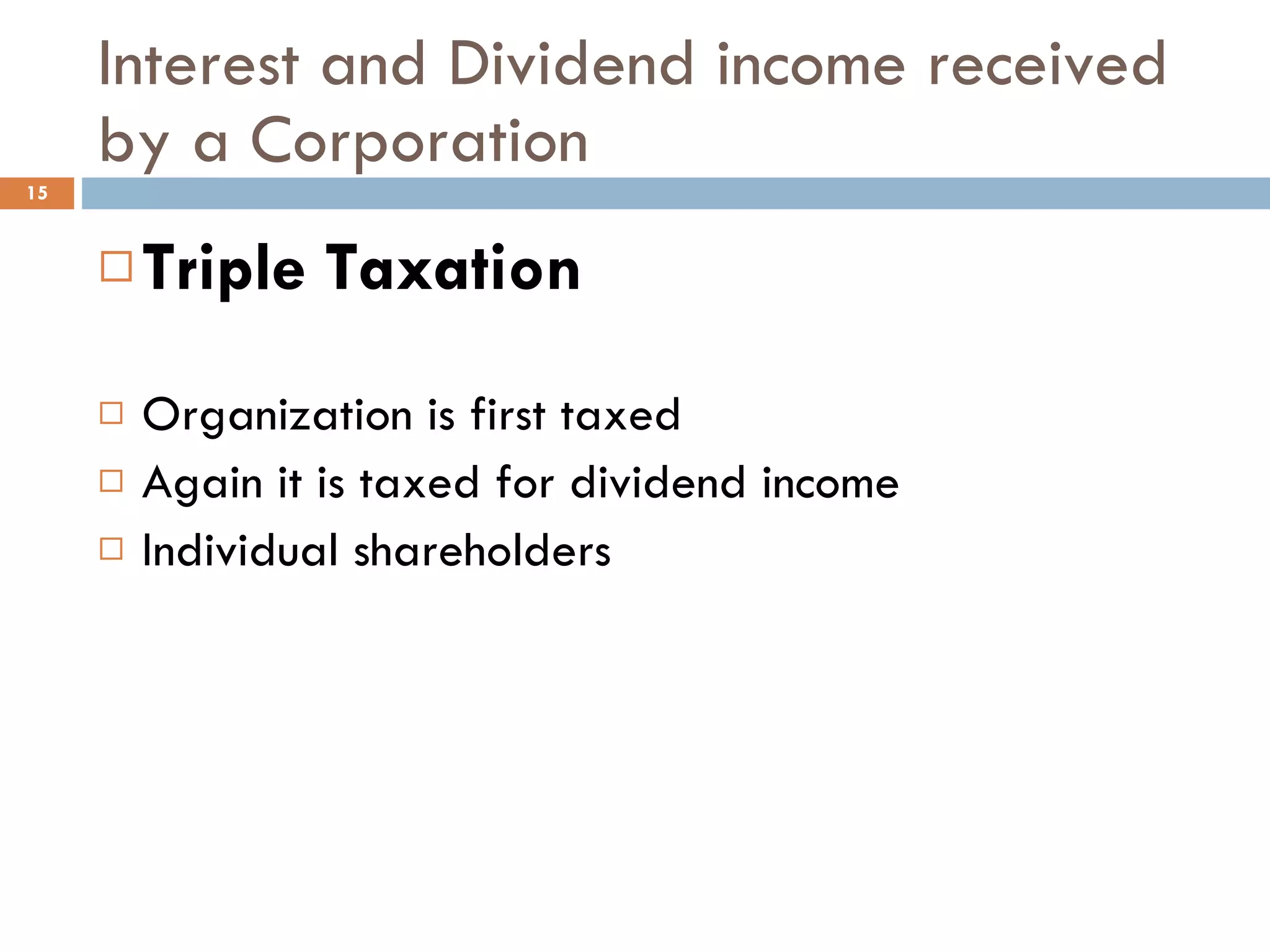 Interest and Dividend income received by a Corporation Triple Taxation Organization is first taxed Again it is taxed for dividend income Individual shareholders 