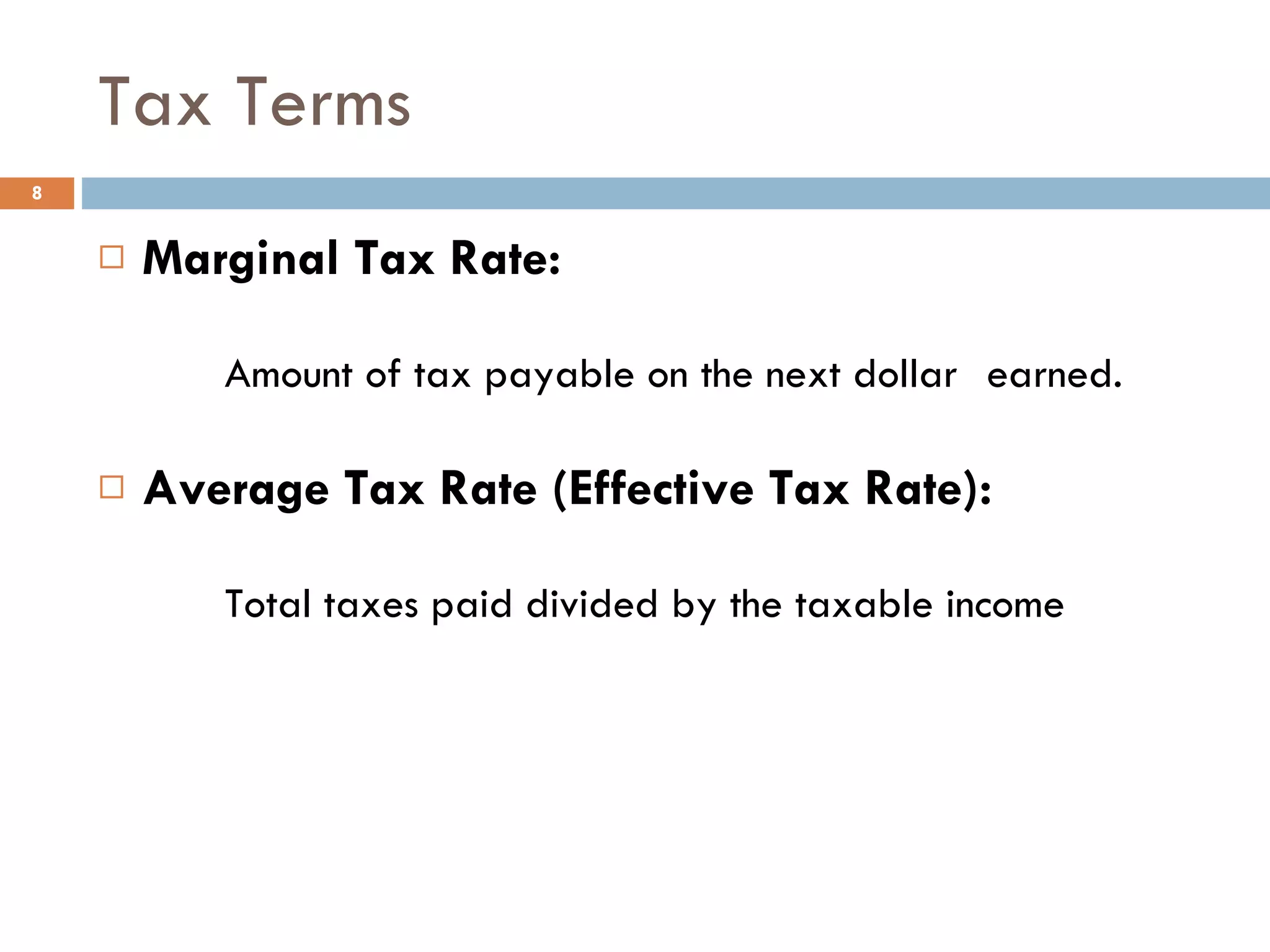 Tax Terms Marginal Tax Rate: Amount of tax payable on the next dollar  earned. Average Tax Rate (Effective Tax Rate): Total taxes paid divided by the taxable income 