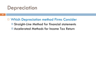 Depreciation Which Depreciation method Firms Consider Straight-Line Method for financial statements Accelerated Methods for Income Tax Return 