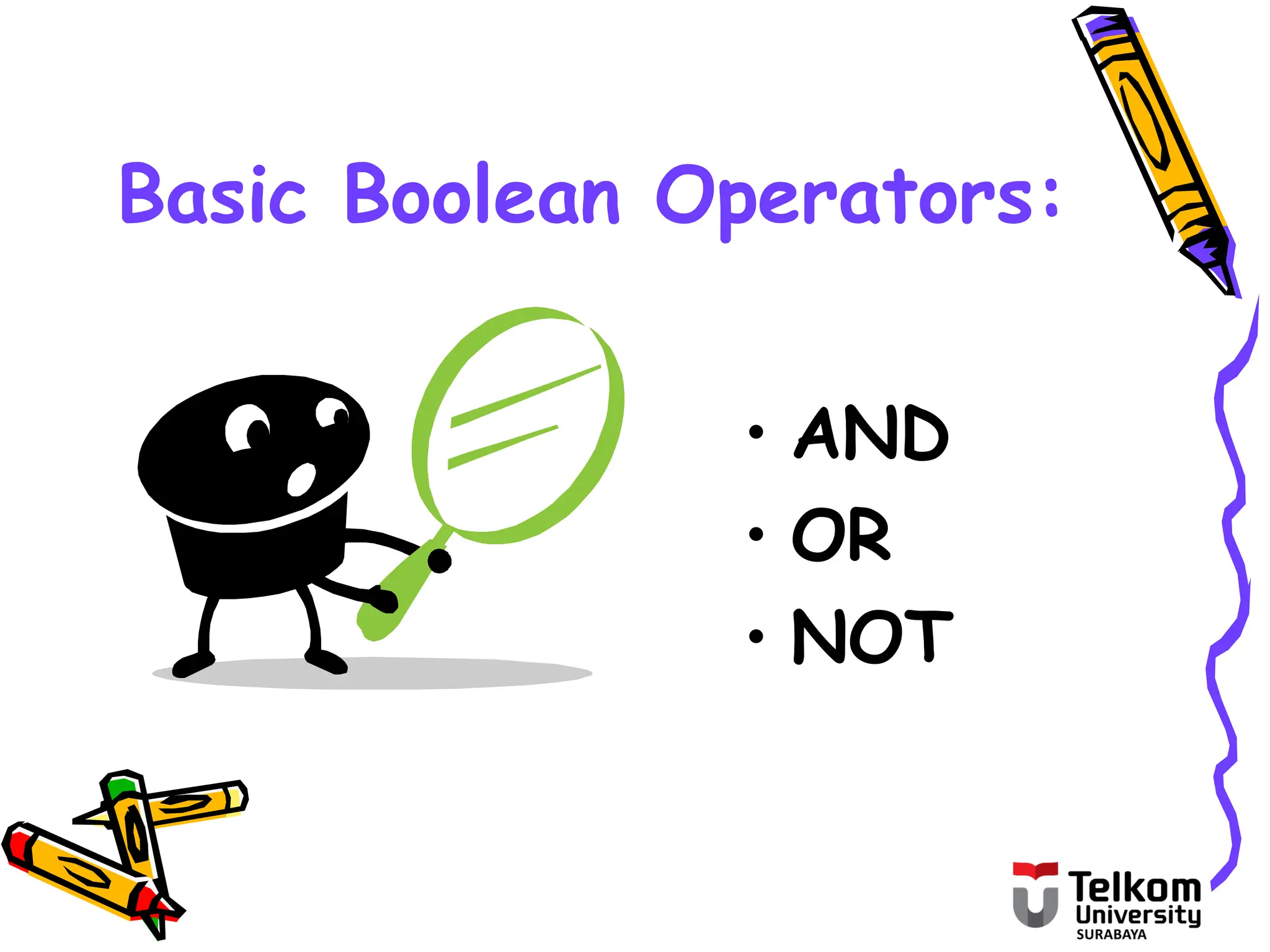 Basic Boolean Operators:
• AND
• OR
• NOT
 