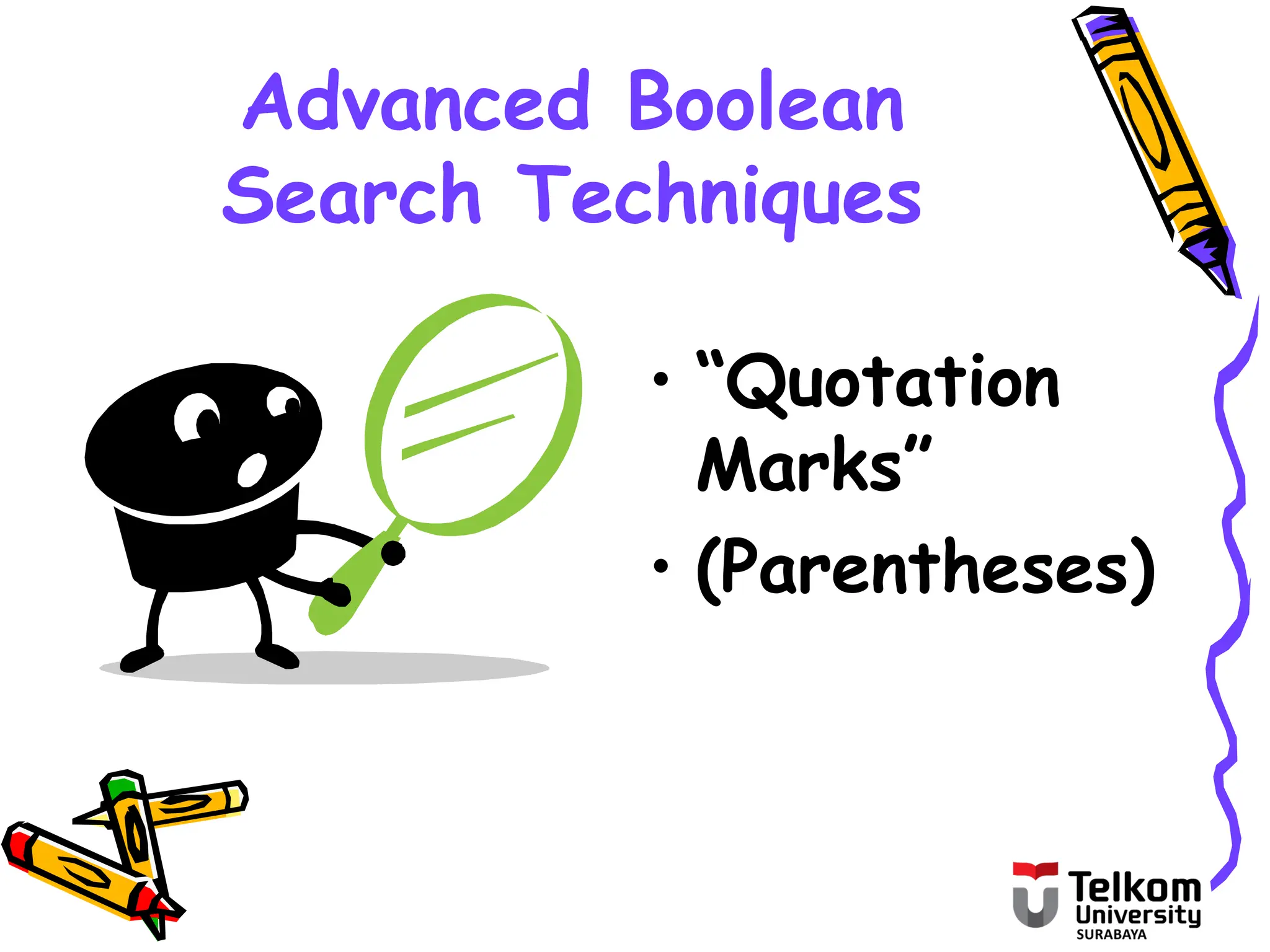 Advanced Boolean
Search Techniques
• “Quotation
Marks”
• (Parentheses)
 