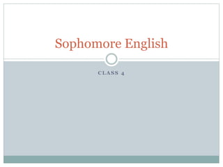 C L A S S 4
Sophomore English
 