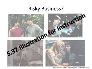 Risky Business?
Risky Business, © 1983 Geffen Pictures, Dir. Paul Brickman
 