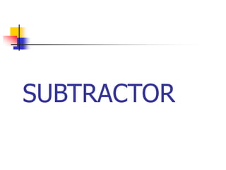 SUBTRACTOR
 