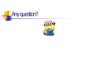 Anyquestion?
 
