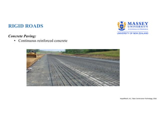 RIGID ROADS
Concrete Paving:
• Continuous reinforced concrete
Hauptfleisch, A.C; Basic Construction Technology, 2016
 