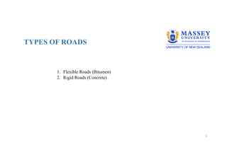 TYPES OF ROADS
8
1. Flexible Roads (Bitumen)
2. Rigid Roads (Concrete)
 