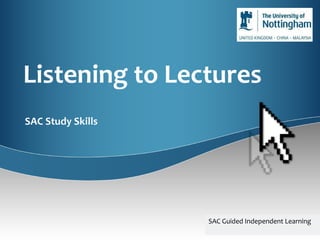 Listening to Lectures SAC Study Skills SAC Guided Independent Learning 