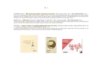 5
JUVENTENY, Raimon. - Manual del bon passejant : descripció en vint punts. - Pol·len edicions, 2014. - 44 p. - ISBN 9788486469665. 12,00 €
En un món en el qual asseure’s a llegir un llibre ja es pot considerar un luxe o fins i tot una raresa, aquest llibre esdevé del tot imprescindible. D’una manera senzilla i
gràficament molt neta i agradable, l’autor ens marca vint passos a seguir per gaudir d’una bona passejada. Així de fàcil i a la vegada terapèutic per a les nostres vides de
corredisses. Tota una joia de llibre: agafeu-lo i llegiu-lo a la vora del camí! L'edició en castellà és de Factoría K de Libros. (Marc Jornet)
MANSO, Anna. - L'últim violí / il·lustracions: Gabriel Salvadó. - Arcàdia, 2014. - 56 p. - (La meva arcàdia). - ISBN 9788493826253. 8,40 €
L’Octavi és fill d’un lutier i haurà d’aprendre que, de vegades, cal saber dir prou i que les coses importants de veritat no es poden pagar amb diners. Una història preciosa
que, en la línia dels llibres d’aquesta col·lecció, ens delecta i alhora, ens pot servir per reflexionar. (Grup Bestiari)
SATZ, Mario. - La gota i el cirerer : una poètica història sobre la por als canvis / il·lustracions: Albert D. Arrayás. - Babulinka Books, 2014. - 25
p. - (Llibres per a l'educació emocional). - ISBN 9788494159039. 14,50 €
La història d’una gota d’aigua que vol ser eterna, un cirerer que li diu que això és impossible, però que al mateix temps li explica què ha de fer per aconseguir-ho. Una
història tendra sobre la por dels canvis i sobre el cicle de la vida. També s'ha editat en castellà. (Grup Bestiari)
 