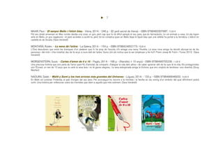 7
MAAR, Paul. - El senyor Bello i l'elixir blau. - Viena, 2014. - 246 p. - (El jardí secret de Viena). - ISBN 9788483307687. 17,00 €
Pel seu dotzè aniversari en Max només desitja una cosa: un gos, però sap que ho té difícil perquè el seu pare, que és farmacèutic, no vol animals a casa. Un dia topen
amb en Bello, un gos vagabund, i el pare accedeix a acollir-lo, però tot es complica quan en Bello llepa el líquid blau que una velleta ha portat a la farmàcia. L'edició en
castellà és de Siruela. (Sara Vendrell)
MONTAÑÁ, Rubèn. - La nena de l'arbre. - La Galera, 2014. - 154 p. - ISBN 9788424652173. 15,00 €
L’Ona descobreix que entre les branques d’un plataner que hi ha prop de l’escola, s’hi amaga una nena, l’Aurèlia. La seva nova amiga ha decidit allunyar-se de les
persones i del món i s’ha instal·lat, des de fa anys, a viure dalt de l’arbre. Quins són els motius que la van empènyer a fer-ho?. Premi Josep M. Folch i Torres 2013. (Sara
Vendrell)
MORGENSTERN, Susie. - Cartes d'amor de 0 a 10. - Pagès, 2014. - 166 p. - (Nandibú + 10 anys). - ISBN 9788499755236. 11,00 €
Una preciosa història que ens parla de l'amor pare-fill, d'amistat, de compartir, d'alegrar la vida dels altres i de saber apreciar allò de bo que té la vida. Els protagonistes
són l'Ernest, un nen de 10 anys que viu amb la seva àvia i no té gaires alegries, i la seva esbojarrada amiga la Victoire, que ens omplirà de tendresa i ens divertirà. (Grup
Bestiari)
NAOURA, Salah. - Matti y Sami y los tres errores más grandes del Universo. - Lóguez, 2014. - 133 p. - ISBN 9788496646933. 12,00 €
En Matti vol conèixer Finlàndia, el país d’origen del seu pare. Per aconseguir-ho recorre a la mentida i la família es veu enmig d’un embolic del qual difícilment podrà
sortir. Una història per reflexionar sobre les mentides que diem a aquells que més estimem. (Sara Vendrell)
 