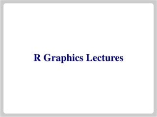R Graphics Lectures
 