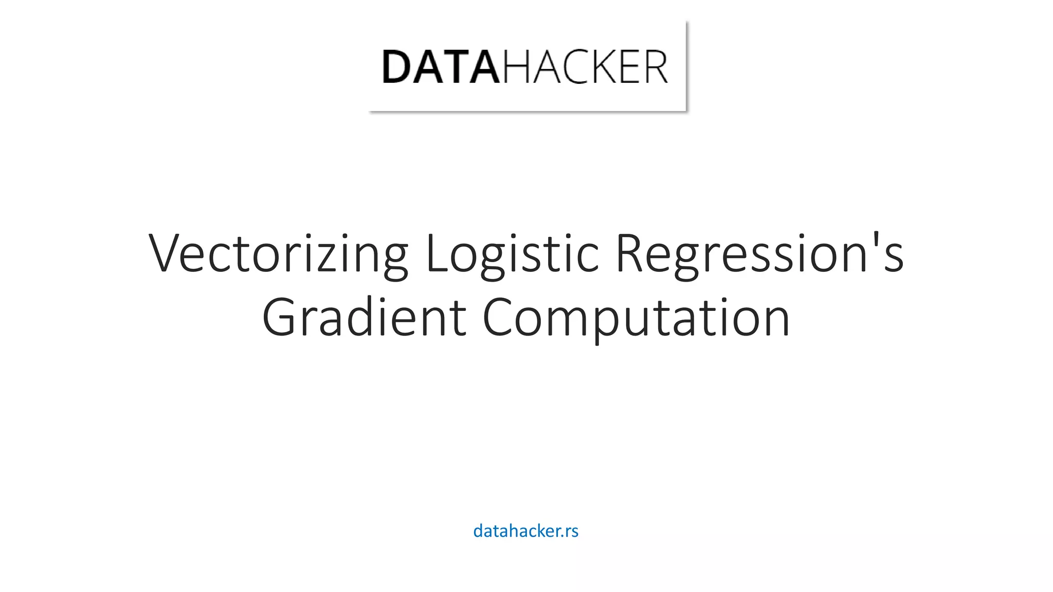 Vectorizing Logistic Regression's
Gradient Computation
datahacker.rs
 