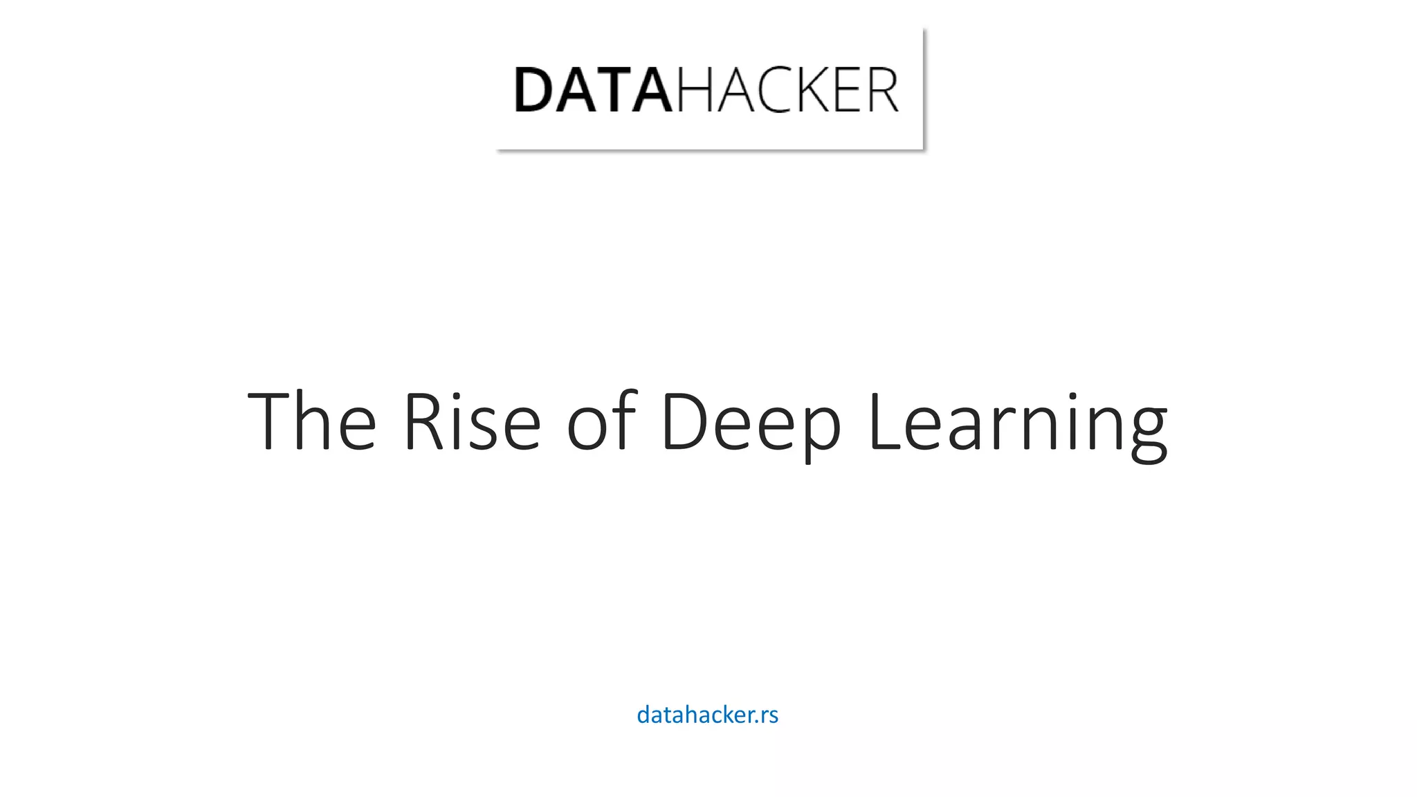The Rise of Deep Learning
datahacker.rs
 