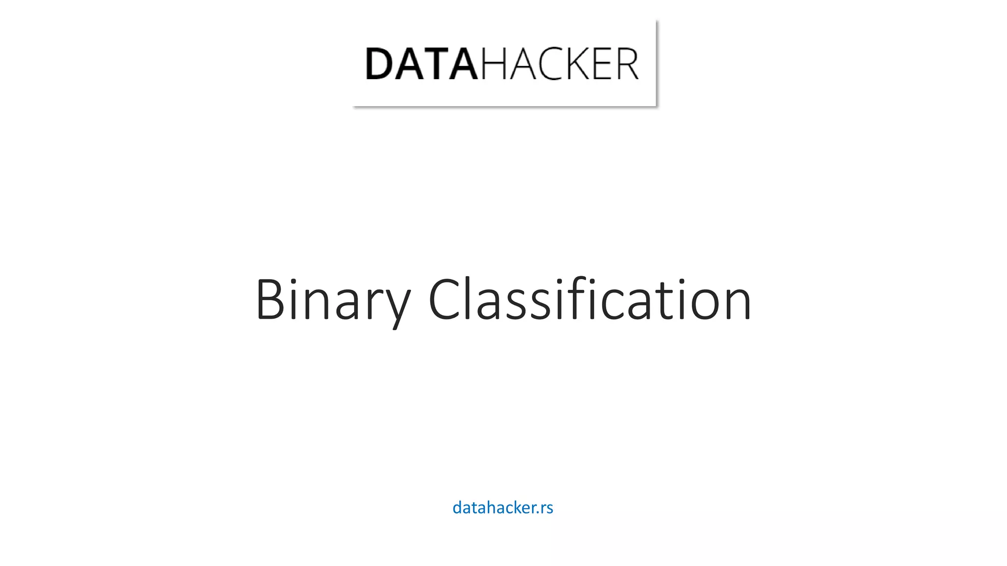 Binary Classification
datahacker.rs
 