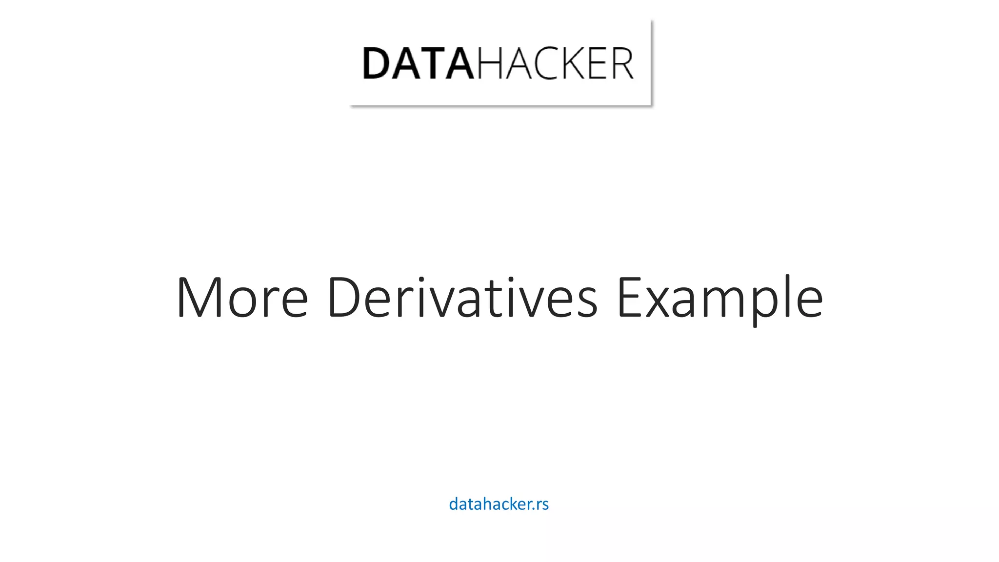 More Derivatives Example
datahacker.rs
 