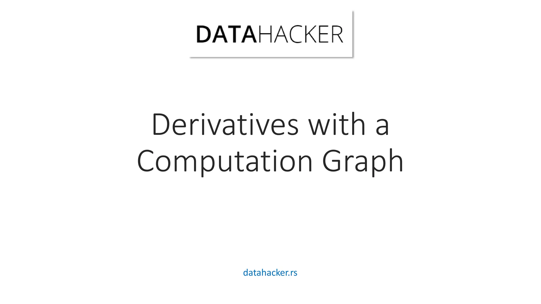 Derivatives with a
Computation Graph
datahacker.rs
 