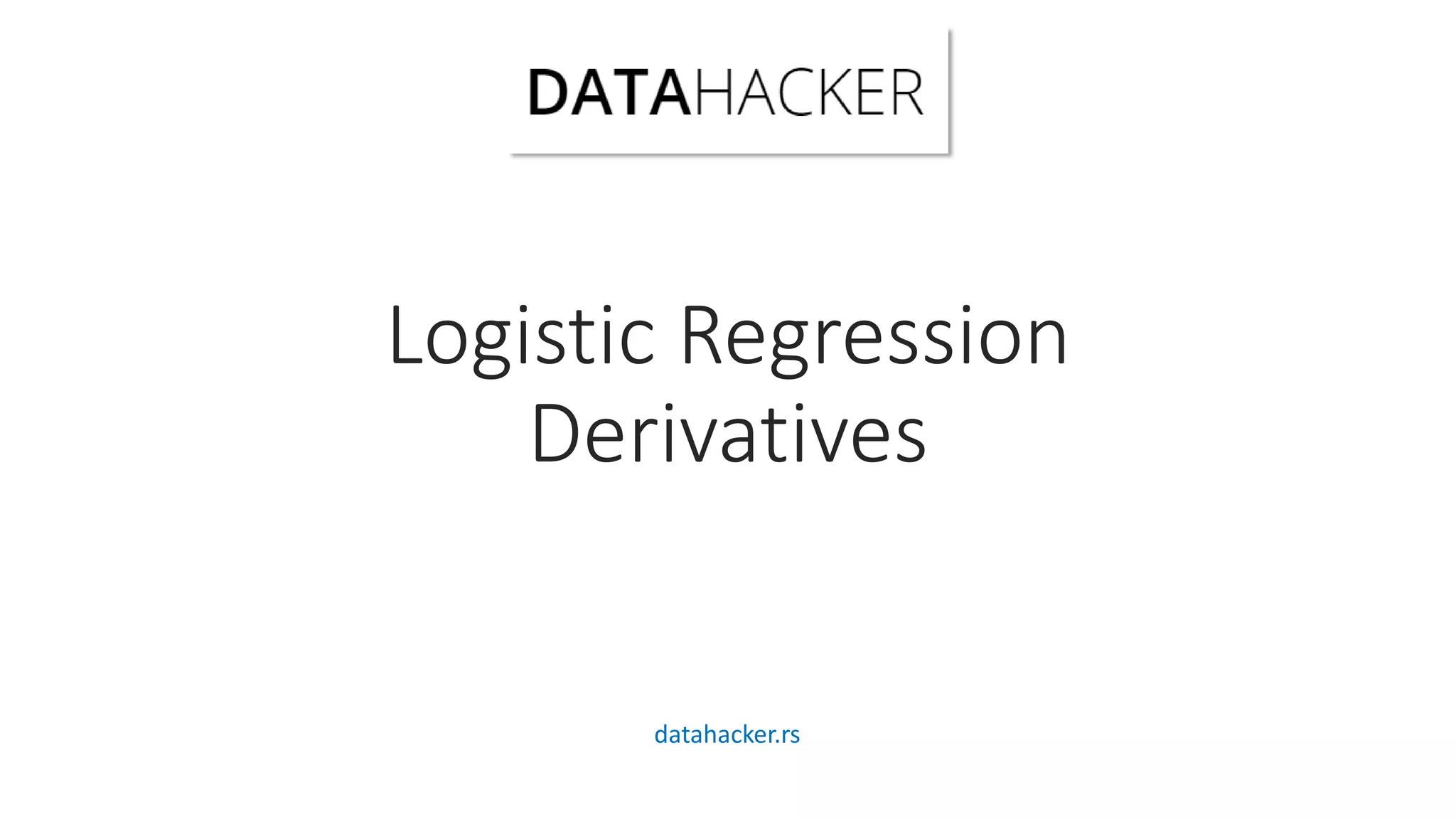 Logistic Regression
Derivatives
datahacker.rs
 