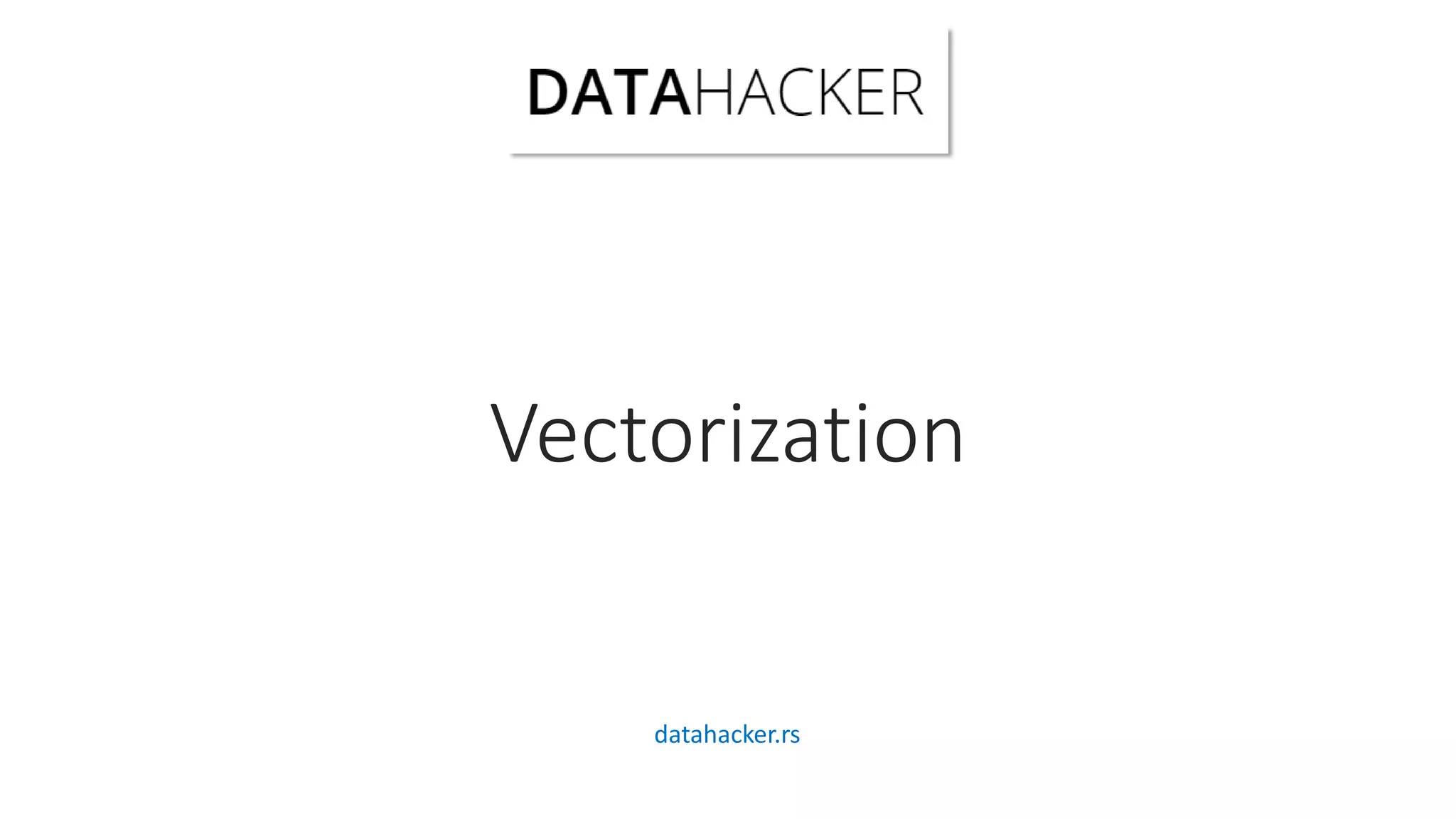 Vectorization
datahacker.rs
 