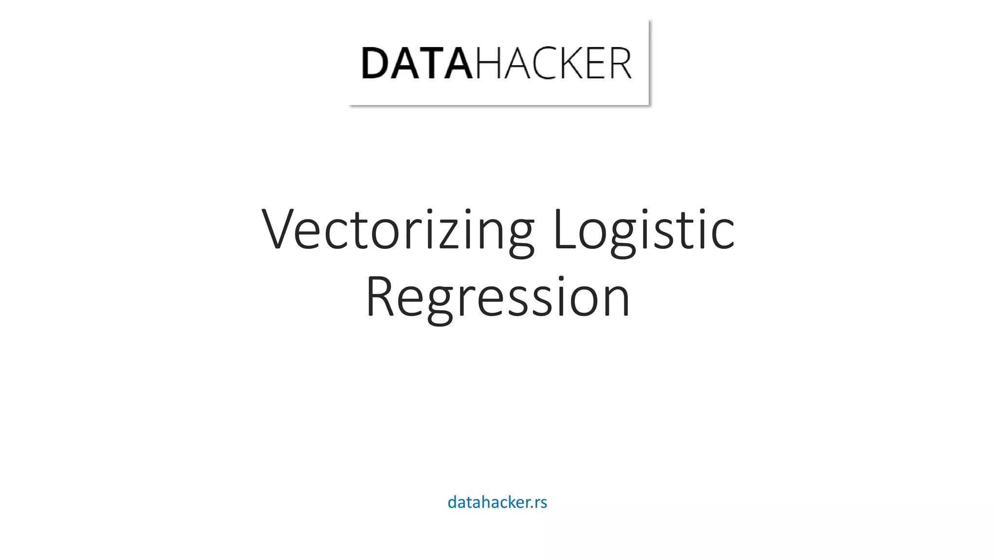 Vectorizing Logistic
Regression
datahacker.rs
 
