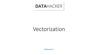 Vectorization
datahacker.rs
 