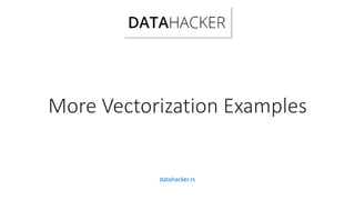 More Vectorization Examples
datahacker.rs
 