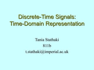 Discrete-Time Signals:
Time-Domain Representation
Tania Stathaki
811b
t.stathaki@imperial.ac.uk
 