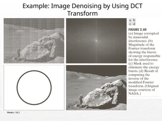 Weeks 1 & 2
Example: Image Denoising by Using DCT
Transform
 