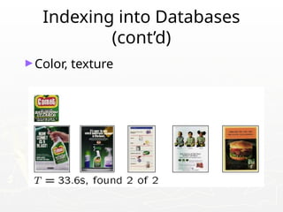 Indexing into Databases
(cont’d)
►Color, texture
 