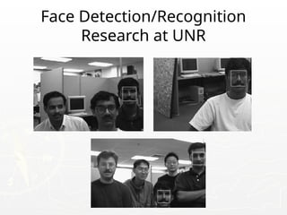 Face Detection/Recognition
Research at UNR
 