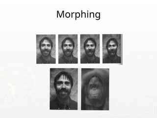 Morphing
 