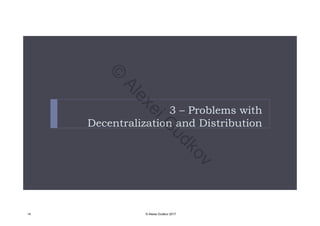3 – Problems with3 Problems with
Decentralization and Distribution
14 © Alexei Gudkov 2017
©
AlexeiG
udkov
 