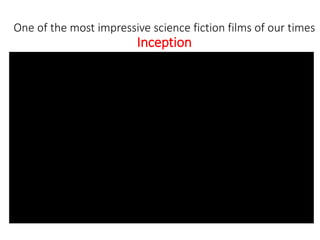 One of the most impressive science fiction films of our times
Inception
 