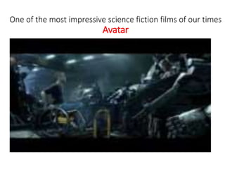 One of the most impressive science fiction films of our times
Avatar
 