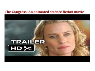 The Congress: An animated science fiction movie
 