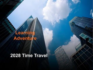 2028 Time Travel
Learning
Adventure
 