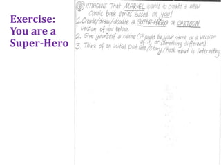 Exercise:
You are a
Super-Hero
 