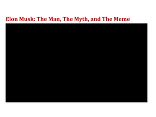 Elon Musk: The Man, The Myth, and The Meme
 