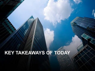 KEY TAKEAWAYS OF TODAY
 