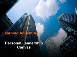 Personal Leadership
Canvas
Learning Adventure
 