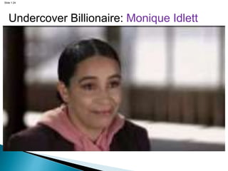 Slide 1.24
Undercover Billionaire: Monique Idlett
 