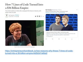 https://entrepreneurshandbook.co/two-reasons-why-these-7-lines-of-code-
turned-into-a-36-billion-empire-6d2b2d1a8da2
 