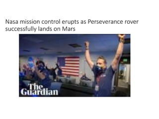 Nasa mission control erupts as Perseverance rover
successfully lands on Mars
 