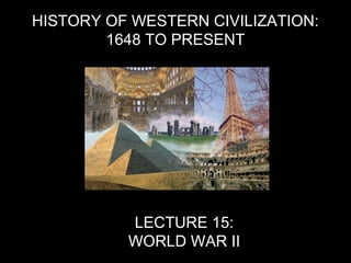 HISTORY OF WESTERN CIVILIZATION:
1648 TO PRESENT
MEETING 24:
WORLD WAR II AND THE SHOAH
 