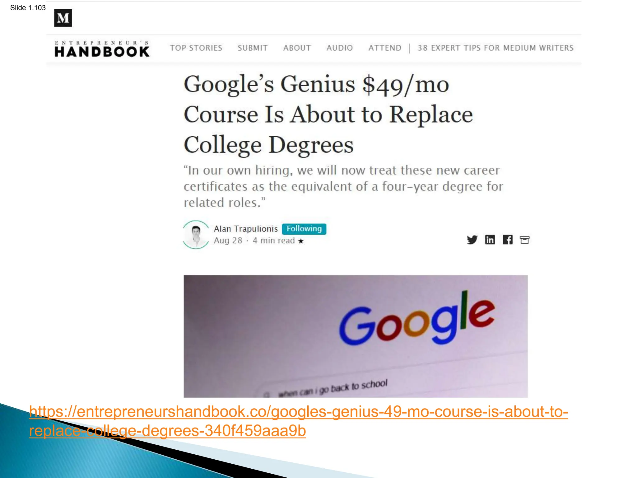 Slide 1.103
https://entrepreneurshandbook.co/googles-genius-49-mo-course-is-about-to-
replace-college-degrees-340f459aaa9b
 