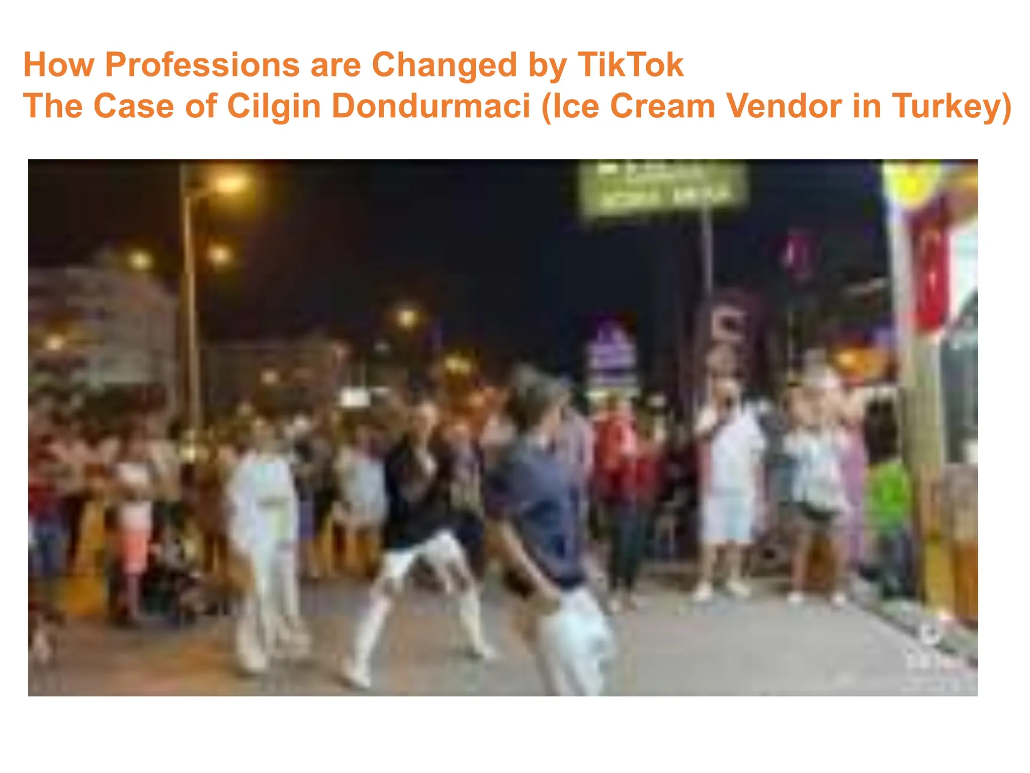 How Professions are Changed by TikTok
The Case of Cilgin Dondurmaci (Ice Cream Vendor in Turkey)
 