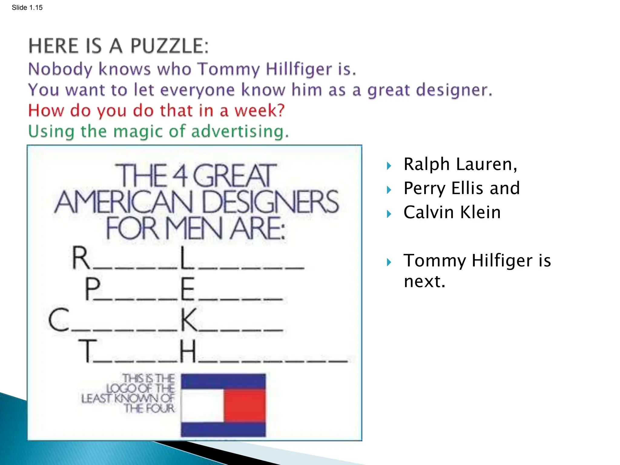 Slide 1.15
 Ralph Lauren,
 Perry Ellis and
 Calvin Klein
 Tommy Hilfiger is
next.
 