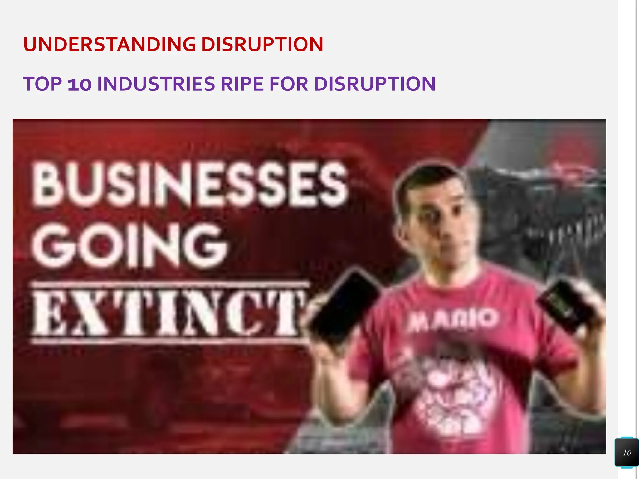 UNDERSTANDING DISRUPTION
TOP 10 INDUSTRIES RIPE FOR DISRUPTION
16
 